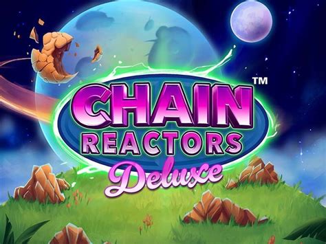 Chain Reactors Deluxe Bodog