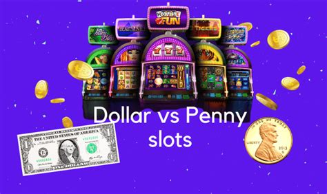 Dolar Slots Vs  Penny Slots